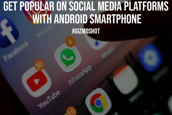 Get Popular on Social Media Platforms with Android Smartphone