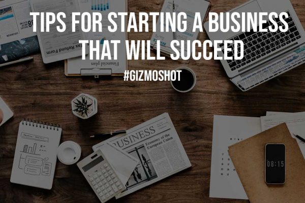 Tips for Starting a Business that will Succeed